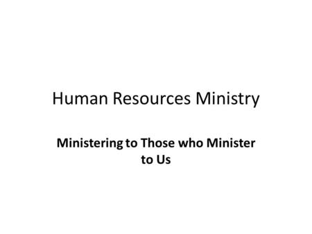 Human Resources Ministry Ministering to Those who Minister to Us.