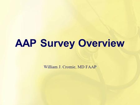1 AAP Survey Overview William J. Cromie, MD FAAP.