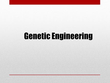 Genetic Engineering What is genetic engineering ? Genetic engineering, genetic modification (GM), and the now-deprecated gene splicing are terms for.