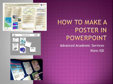 Advanced Academic Services Klein ISD.  Open Powerpoint  Select Design Menu  Select Page Set Up  Select “Custom” in Slides sized for:  Change the.