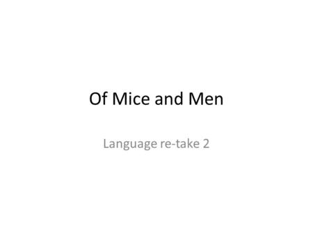 Of Mice and Men Language re-take 2. The exam The language exam is made up of two parts: A two part question on Of Mice and Men AND A writing task.