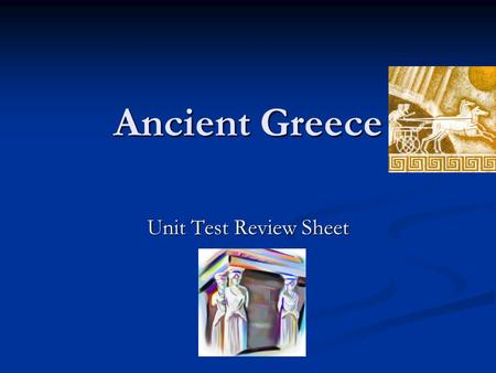 Ancient Greece Unit Test Review Sheet.