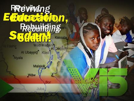 Reviving Rebuilding Sudan! Education, Reviving Reviving Rebuilding Sudan! Education, Education,