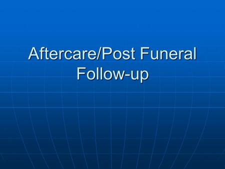 Aftercare/Post Funeral Follow-up. types of follow-up types of follow-up may be viewed as growth opportunity may be viewed as growth opportunity may be.
