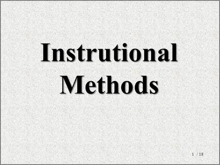 / 181 InstrutionalMethods. Aim The purpose of this session is to increase the effectiveness of the trainings that are prepared by the participants, by.