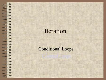 Iteration Conditional Loops Counted Loops. Charting the Flow of Control We’ve used flow charts to visualise the flow of control. The simplest form is.