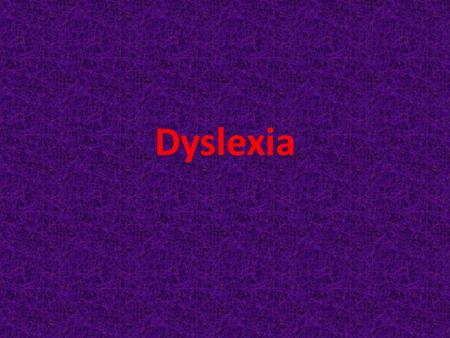 Dyslexia. What is Dyslexia? Brain-based learning disability that impairs reading NOT the same symptoms in each person Common symptoms are lower reading.