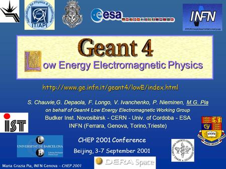 Maria Grazia Pia, INFN Genova – CHEP 2001 ow Energy Electromagnetic Physics ow Energy Electromagnetic Physics S. Chauvie,G. Depaola, F. Longo, V. Ivanchenko,