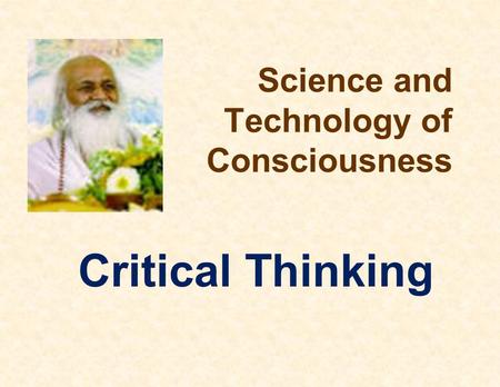 Science and Technology of Consciousness Critical Thinking.
