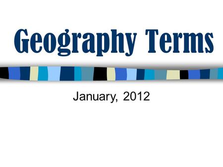Geography Terms January, 2012. Directions: Look at the following pictures and see if you can match the picture to the correct geography term. Answers.