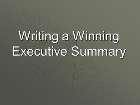 Writing a Winning Executive Summary. An executive summary outlines your strategy for creating, launching and managing a new venture. It answers the questions.