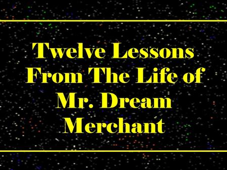 Twelve Lessons From The Life of Mr. Dream Merchant.