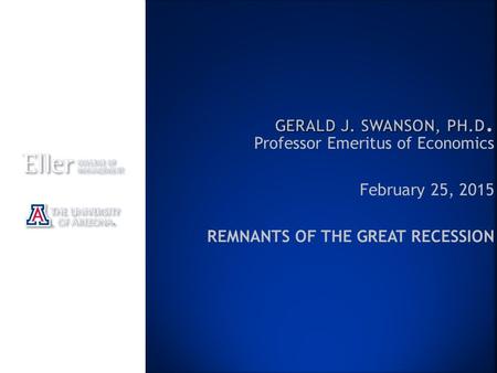 Professor Emeritus of Economics February 25, 2015 REMNANTS OF THE GREAT RECESSION.