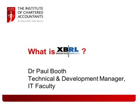 What is XBRL Dr Paul Booth Technical & Development Manager, IT Faculty ?