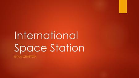 International Space Station RYAN CRAFTON. International Space Station.
