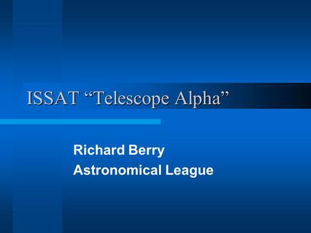 ISSAT “Telescope Alpha” Richard Berry Astronomical League.