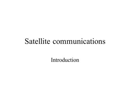 Satellite communications Introduction. Before the lecture Try to find out more by reading:  html