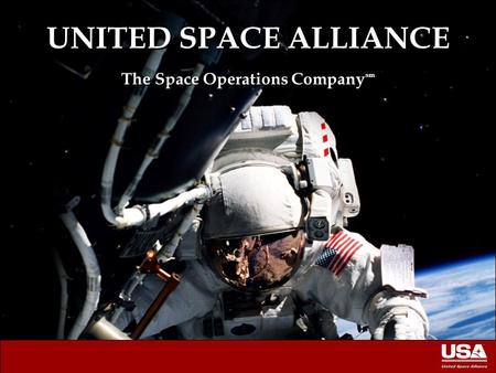 1 UNITED SPACE ALLIANCE The Space Operations Company sm.