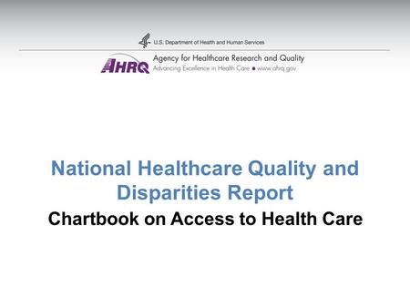 National Healthcare Quality and Disparities Report Chartbook on Access to Health Care.