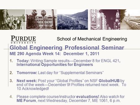 School of Mechanical Engineering 1.Today: Writing Sample results—December 8 for ENGL 421, International Opportunities for Engineers 2.Tomorrow: Last day.