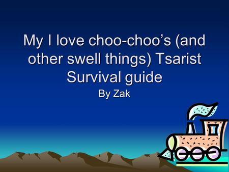 My I love choo-choo’s (and other swell things) Tsarist Survival guide By Zak.