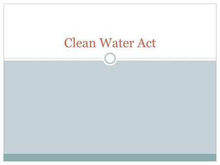 Clean Water Act. Environmental Policy Federal oversight of local problems  Don’t respect political boundaries  Environmental problems are transferred,