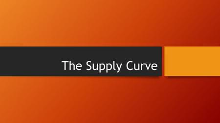 The Supply Curve. Diminishing Returns – Using Marginal Analysis Firms employing one additional unit to create another good or service.