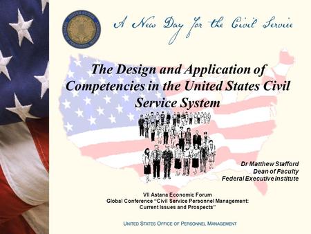 The Design and Application of Competencies in the United States Civil Service System VII Astana Economic Forum Global Conference “Civil Service Personnel.