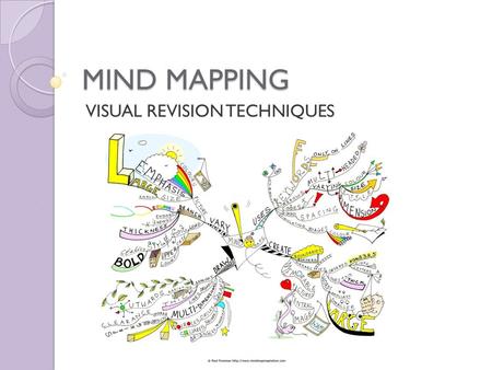 MIND MAPPING VISUAL REVISION TECHNIQUES. WHY YOU SHOULD REVISE Your short term memory can only hold 7 bits of information at a time- revision helps reinforce.