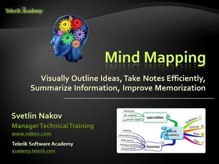 Visually Outline Ideas, Take Notes Efficiently, Summarize Information, Improve Memorization Svetlin Nakov Telerik Software Academy academy.telerik.com.