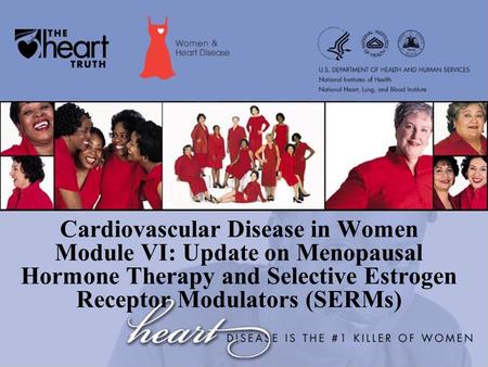 Cardiovascular Disease in Women Module VI: Update on Menopausal Hormone Therapy and Selective Estrogen Receptor Modulators (SERMs)