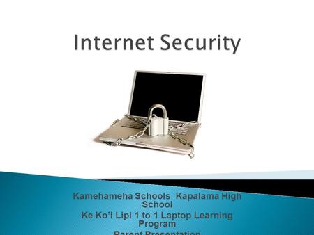 Kamehameha Schools Kapalama High School Ke Ko’i Lipi 1 to 1 Laptop Learning Program Parent Presentation.