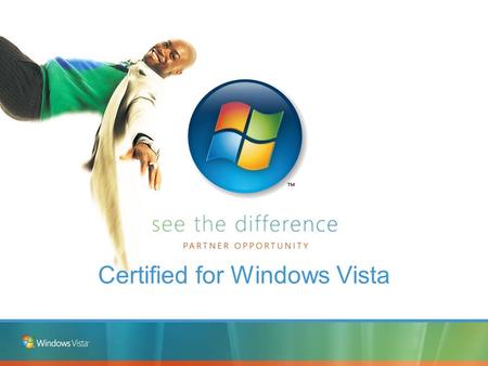 Certified for Windows Vista. Introducing the Windows Vista Logo Programs.