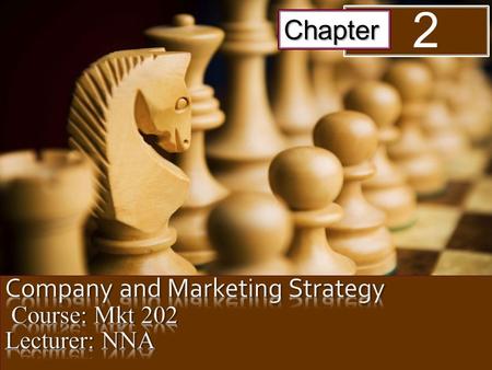 Company and Marketing Strategy Course: Mkt 202 Lecturer: NNA