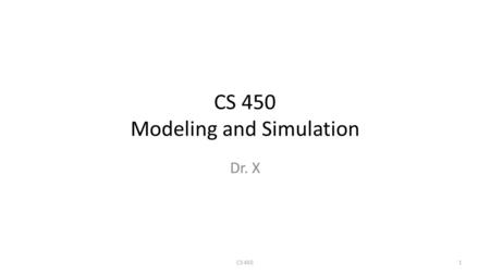 CS 450 Modeling and Simulation