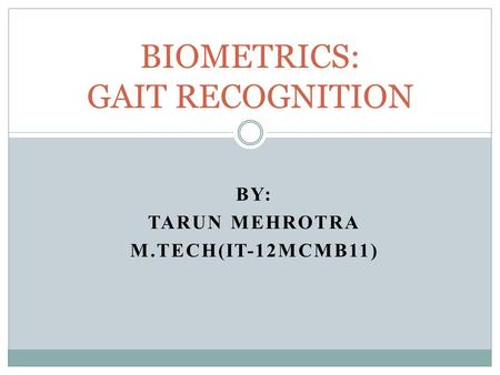 BIOMETRICS: GAIT RECOGNITION