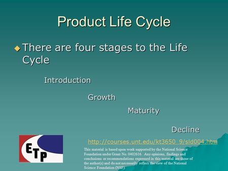 Product Life Cycle  There are four stages to the Life Cycle Introduction Maturity Growth Decline  This material.