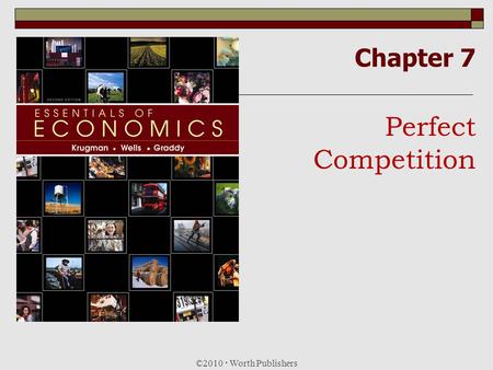 Chapter 7 Perfect Competition ©2010  Worth Publishers 1.