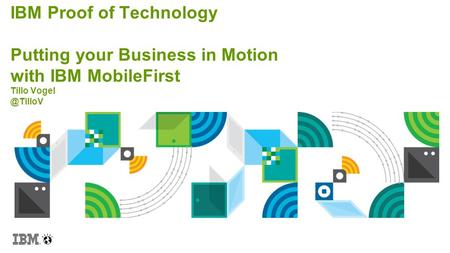 IBM Proof of Technology Putting your Business in Motion with IBM MobileFirst Tillo