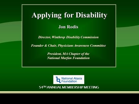 Applying for Disability Jon Rodis Director, Winthrop Disability Commission Founder & Chair, Physicians Awareness Committee President, MA Chapter of the.