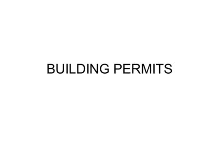 BUILDING PERMITS. WHY DO YOU NEED PERMITS? Building permits allow your municipality to protect the interests of both individuals and the community as.