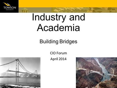 Industry and Academia Building Bridges CIO Forum April 2014.