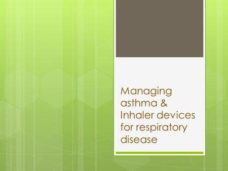 Managing asthma & Inhaler devices for respiratory disease.