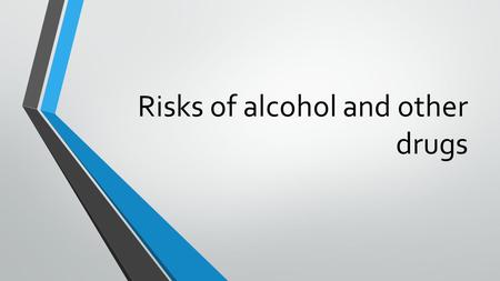 Risks of alcohol and other drugs. What Is a Drug? Any chemical substance that causes a physical or psychological change is called a drug. Drugs are classified.