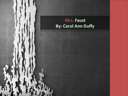 Mrs. Faust By: Carol Ann Duffy