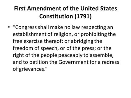 First Amendment of the United States Constitution (1791) “Congress shall make no law respecting an establishment of religion, or prohibiting the free exercise.