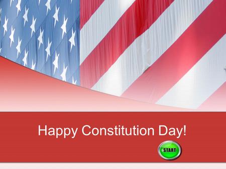 Happy Constitution Day!. Task 1Task 2 Task 3Task 1Task 2 Task 3 Task 4Task 4.