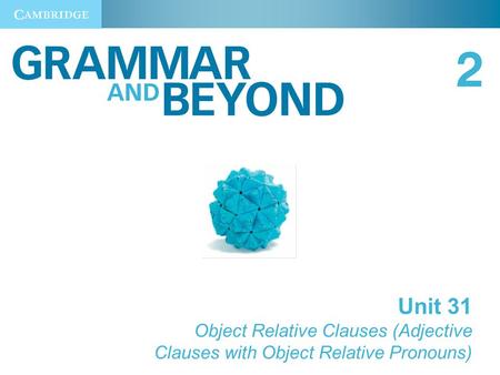 Unit 31 Object Relative Clauses (Adjective Clauses with Object Relative Pronouns)