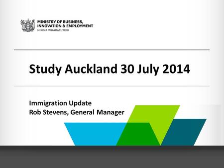 Study Auckland 30 July 2014 Immigration Update Rob Stevens, General Manager.