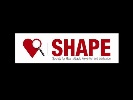 Morteza Naghavi, M.D. Founder Society for Heart Attack Prevention and Eradication (SHAPE) SHAPE Guidelines Prevention of Fatal Cardiovascular Events (Heart.